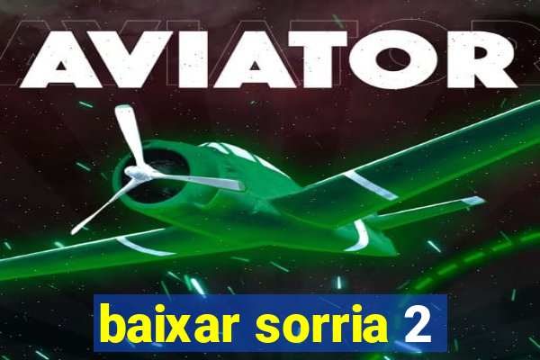 baixar sorria 2